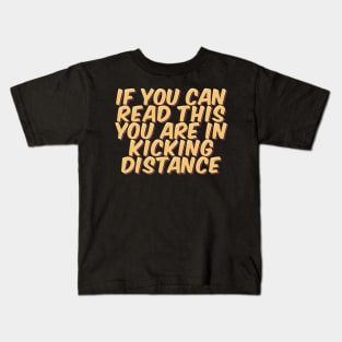If You Can Read This You Are in Kicking Distance Kids T-Shirt